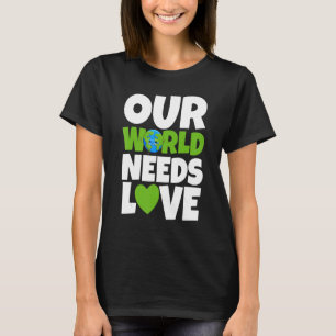 Our World Needs Love Women Environment Earth Day T-Shirt