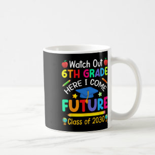 Out 6th Grade Here I Come Future Cl Of 2030 Kids Coffee Mug