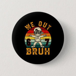 Out bruh 67 last day of school kids boy six seven 6 cm round badge