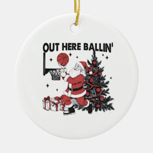 Out Here Balling Basketball Sport Xmas Christmas Ceramic Ornament