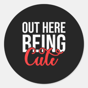 Out Here Being Cute Womens Floral Motivational Quo Classic Round Sticker