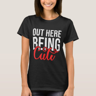 Out Here Being Cute Womens Floral Motivational Quo T-Shirt