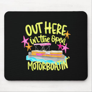 Out here in the open motorboatin' pontoon boat mouse pad