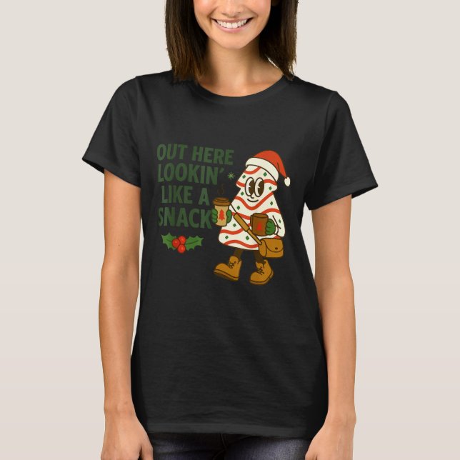 Out Here Lookin' Like A Snack Debbie Cakes Christm T-Shirt (Front)