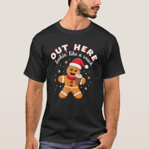 Out Here Looking Like A Snack Christmas Gingerbrea T-Shirt