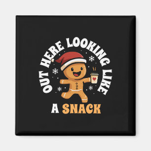 Out Here Looking Like A Snack Coffee Gingerbread C Magnet