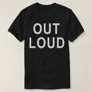 Out Loud Bold Typography Minimalist Text Design T-Shirt