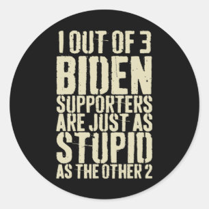 Out Of 3 Biden Supporters Are Just Stupid Anti Bid Classic Round Sticker