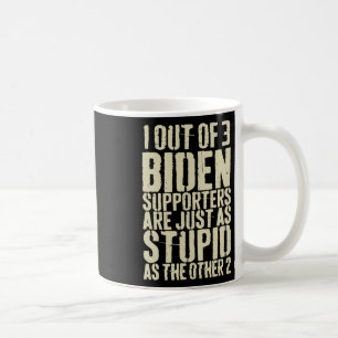 Out Of 3 Biden Supporters Are Just Stupid Anti Bid Coffee Mug