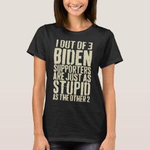 Out Of 3 Biden Supporters Are Just Stupid Anti Bid T-Shirt