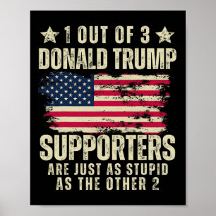 Out Of 3 Donald Trump Supporters As Stupid As The  Poster