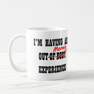 Out Of Body Money Experience Funny Mug Cup