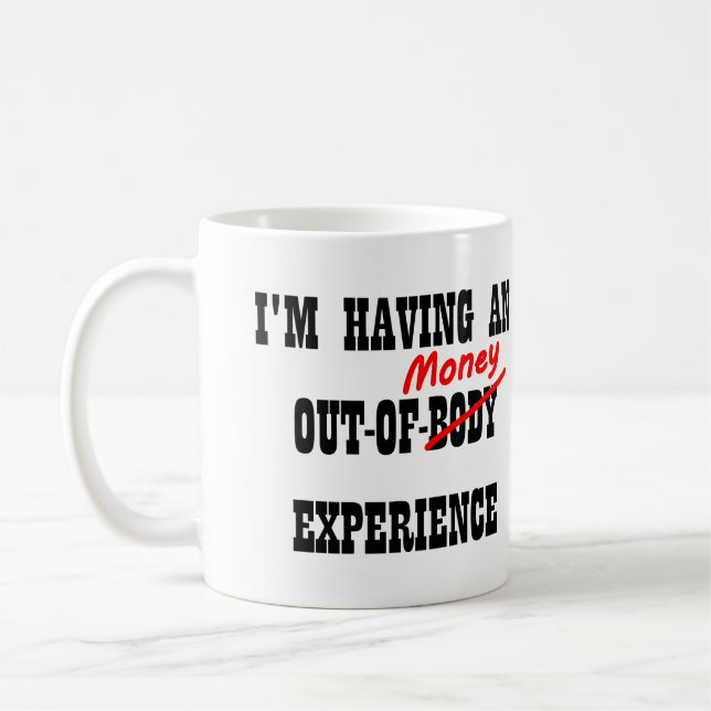 Out Of Body Money Experience Funny Mug Cup (Left)
