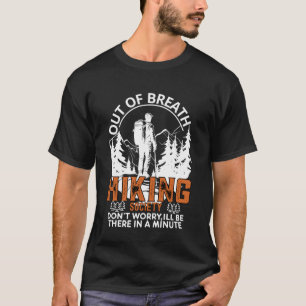 Out Of Breath Hiking Society Don't Worry I'll Be T T-Shirt