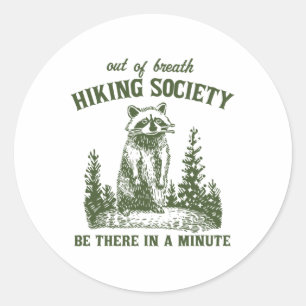 Out Of Breath Hiking Society Racoon Be There In A Classic Round Sticker