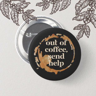 Out of Coffee Send Help Funny Caffeine Addict 6 Cm Round Badge