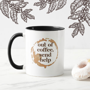 Out of Coffee Send Help Funny Caffeine Addict Mug