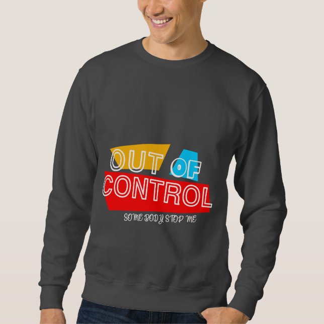 Out of Control – Bold Typography Statement Design Sweatshirt (Front)