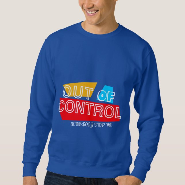 Out of Control – Bold Typography Statement Design Sweatshirt (Front)