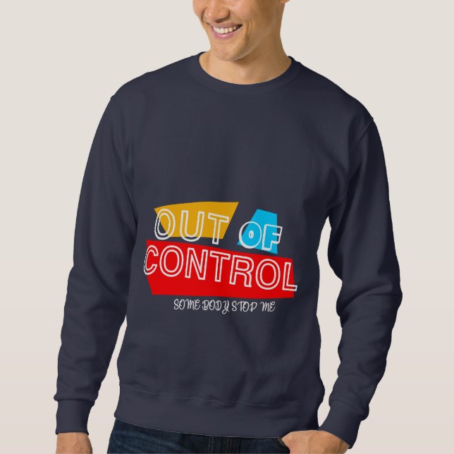 Out of Control – Bold Typography Statement Design Sweatshirt (Front)