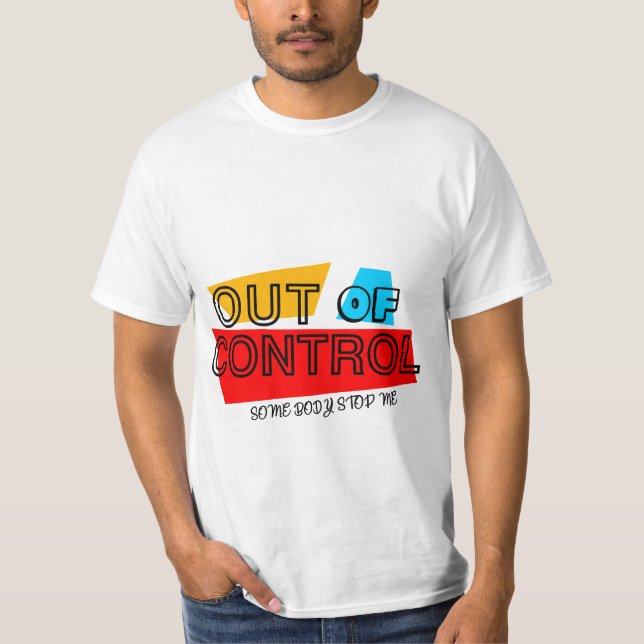 Out of Control – Bold Typography Statement Design T-Shirt (Front)
