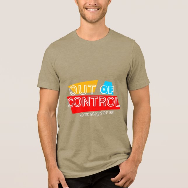 Out of Control – Bold Typography Statement Design Tri-Blend Shirt (Front)