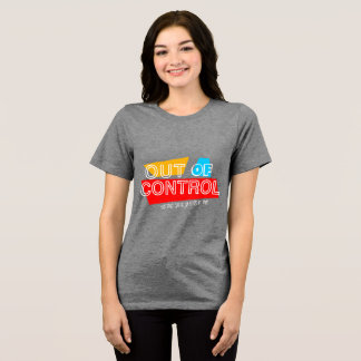 Out of Control – Bold Typography Statement Design Tri-Blend Shirt