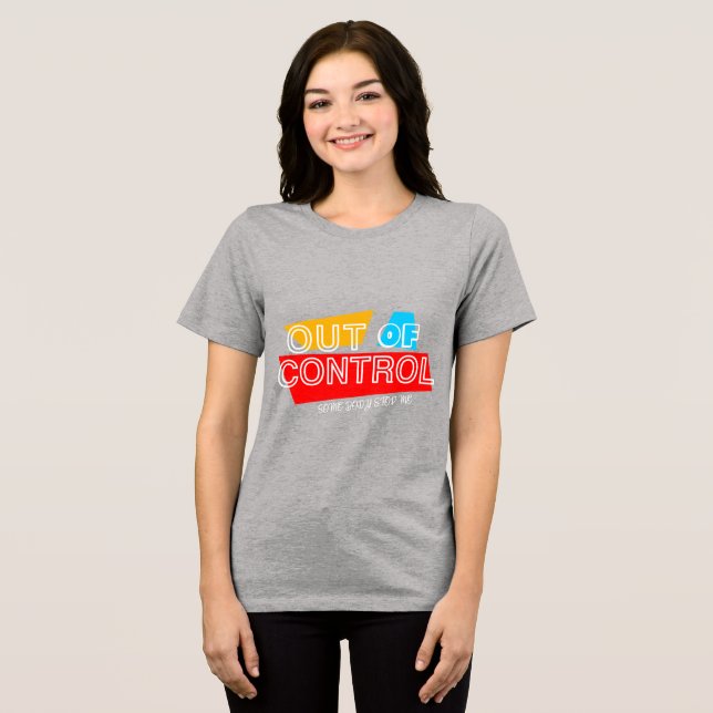 Out of Control – Bold Typography Statement Design Tri-Blend Shirt (Front Full)