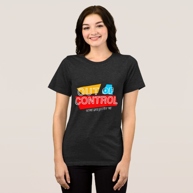 Out of Control – Bold Typography Statement Design Tri-Blend Shirt (Front Full)