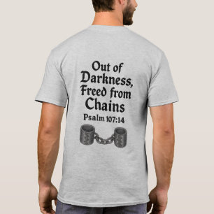 Out of Darkness, Freed from Chains - Psalm 107:14 T-Shirt