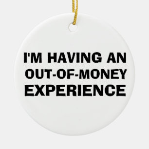 Out of Money Experience Ceramic Ornament