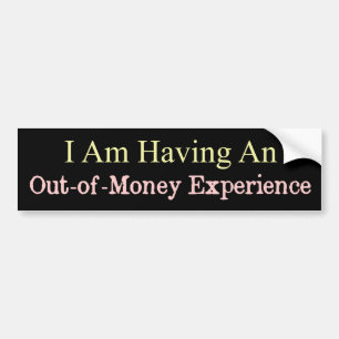 Out Of Money Experience Funny Bumper Sticker