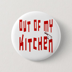 Out of My Kitchen Funny Saying Button