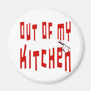 Out of My Kitchen Funny Saying Magnet