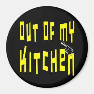 Out of My Kitchen Snappy Fridge Magnet