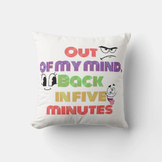 Out of my mind Back in five minutes Cushion