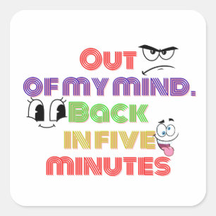 Out of my mind Back in five minutes Square Sticker