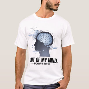 "Out of My Mind – Back in Five Minutes T-Shirt