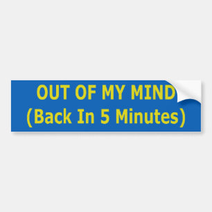 Out Of My Mind Bumper Sticker