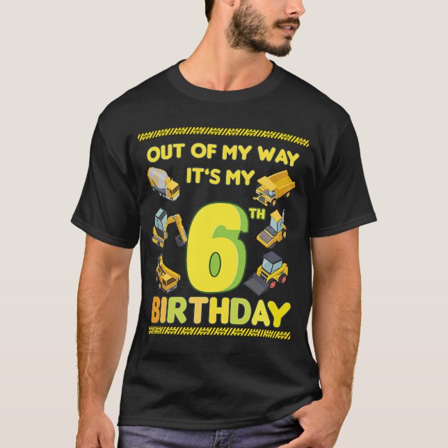 out of my way Construction 6th Birthday Party kids T-Shirt (Front)