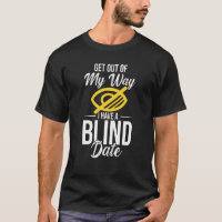 Out Of My Way I Have A Blind Date