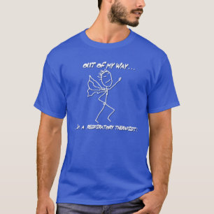 "OUT OF MY WAY... I'M A RESPIRATORY THERAPIST" T-Shirt