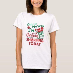 Out of My Way I'm Christmas Shopping Today T-Shirt