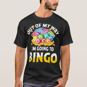 Out Of My Way Im Going To Bingo Funny Quote  T-Shirt