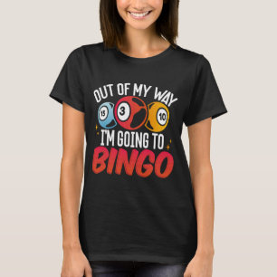 Out Of My Way I'm Going To Bingo T-Shirt