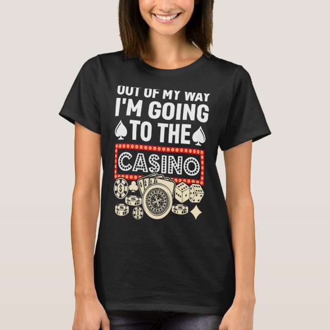 Out Of My Way I'm Going To Casino Gambling Poker M T-Shirt (Front)
