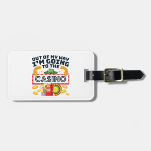 Out of My Way I'm Going to the Casino Gambler Luggage Tag