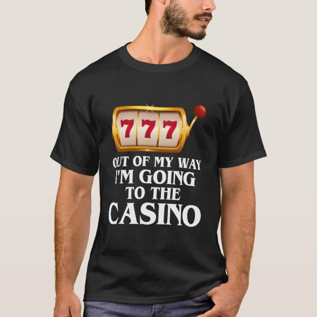 Out Of My Way I'M Going To The Casino Las Vegas Ga T-Shirt (Front)