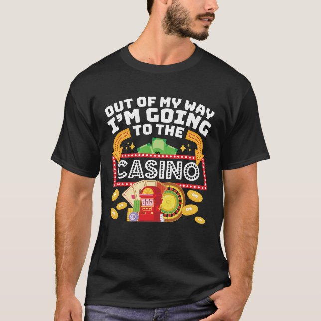 Out of My Way I'm Going to the Casino T-Shirt (Front)