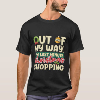 Out Of My Way I'M Last Minute Christmas Shopping T-Shirt